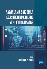 Nobel Pazarlama Bakışıyla Lojistik Hizmetlerde Yeni Uygulamalar - Güneş Açelya Sipahi Nobel Akademi Yayınları