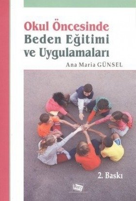 Anı Yayıncılık Okul Öncesinde Beden Eğitimi ve Uygulamaları - Ana Maria Günsel Anı Yayıncılık