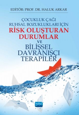 Nobel Çocukluk Çağı Ruhsal Bozuklukları İçin Risk Oluşturan Durumlar ve Bilişsel Davranışcı Terapiler - Haluk Arkar Nobel Akademi Yayınları