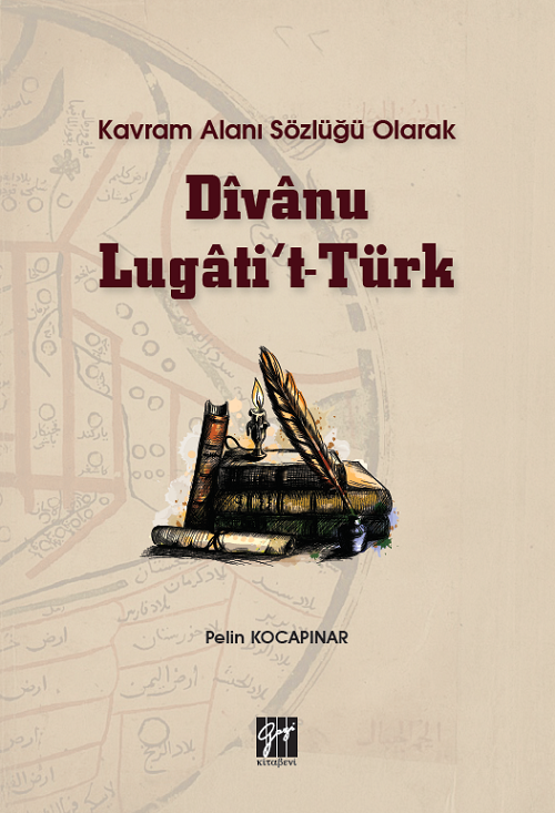 Gazi Kitabevi Kavram Alanı Sözlüğü Olarak Divanu Lugatit-Türk - Pelin Kocapınar Gazi Kitabevi