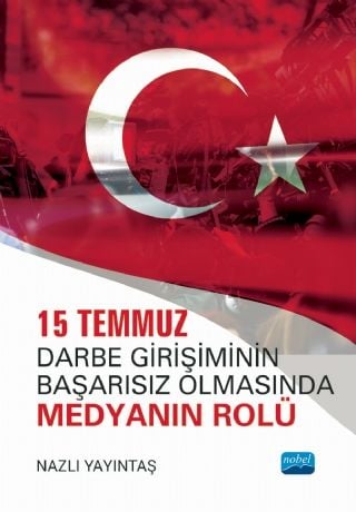 Nobel 15 Temmuz Darbe Girişiminin Başarısız Olmasında Medyanın Rolü - Nazlı Yayıntaş Nobel Akademi Yayınları