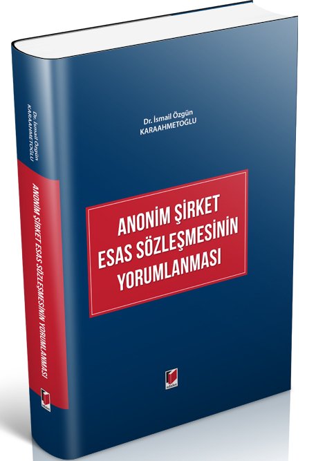 Adalet Anonim Şirket Esas Sözleşmesinin Yorumlanması - İsmail Özgün Karaahmetoğlu Adalet Yayınevi