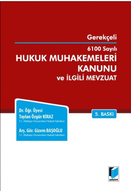 Adalet Gerekçeli 6100 Sayılı Hukuk Muhakemeleri Kanunu ve İlgili Mevzuat 5. Baskı - Taylan Özgür Kiraz, Gizem Başoğlu Adalet Yayınevi