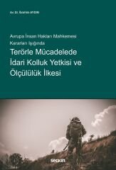 Seçkin Avrupa İnsan Hakları Mahkemesi Kararları Işığında Terörle Mücadelede İdari Kolluk Yetkisi ve Ölçülülük İlkesi - İbrahim Aydın Seçkin Yayınları