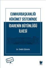 Adalet Cumhurbaşkanlığı Hükümet Sisteminde İdarenin Bütünlüğü İlkesi 2. Baskı - Ömer Özkaya Adalet Yayınevi