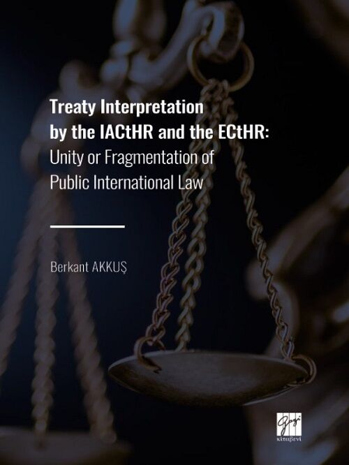 Gazi Kitabevi Treaty Interpretation by the IACtHR and the ECtHR, Unity or Fragmentation of Public International Law - Berkant Akkuş Gazi Kitabevi