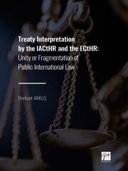 Gazi Kitabevi Treaty Interpretation by the IACtHR and the ECtHR, Unity or Fragmentation of Public International Law - Berkant Akkuş Gazi Kitabevi