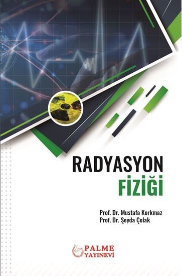 Palme Radyasyon Fiziği - Şeyda Çolak, Mustafa Korkmaz Palme Akademik Yayınları