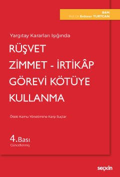 Seçkin Rüşvet, Zimmet, İrtikap, Görevi Kötüye Kullanma - Erdener Yurtcan Seçkin Yayınları