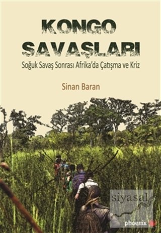 Phoenix  Kongo Savaşları Soğuk Savaş Sonrası Afrika'da Çatışma ve Kriz - Sinan Baran Phoenix Yayınları