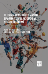 Gazi Kitabevi Uluslararası Diplomaside Sporun Yumuşak Gücü ve Stratejik Önemi - İ. Fatih Yenel Gazi Kitabevi