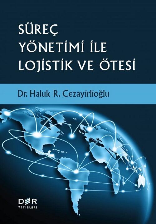 Der Yayınları Süreç Yönetimi İle Lojistik ve Ötesi - Haluk R. Cezayirlioğlu Der Yayınları