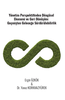 Gazi Kitabevi Yönetim Perspektifinden Döngüsel Ekonomi ve Geri Dönüşüm Geçmişten Geleceğe Sürdürülebilirlik - Ergin Özkök Gazi Kitabevi