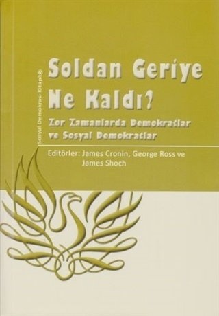 Phoenix Soldan Geriye Ne Kaldı? Zor Zamanlarda Demokratlar ve Sosyal Demokratlar Phoenix Yayınları