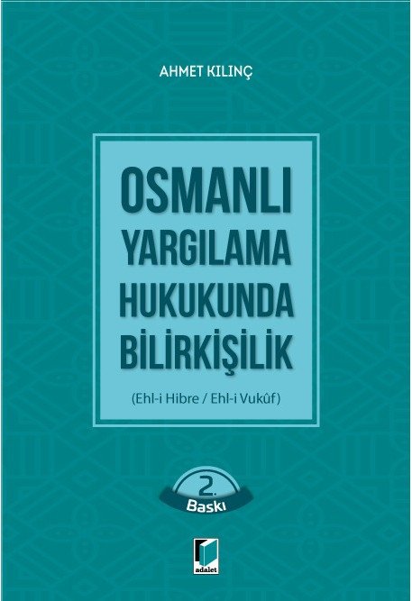 Adalet Osmanlı Yargılama Hukukunda Bilirkişilik 2. Baskı - Ahmet Kılınç Adalet Yayınevi