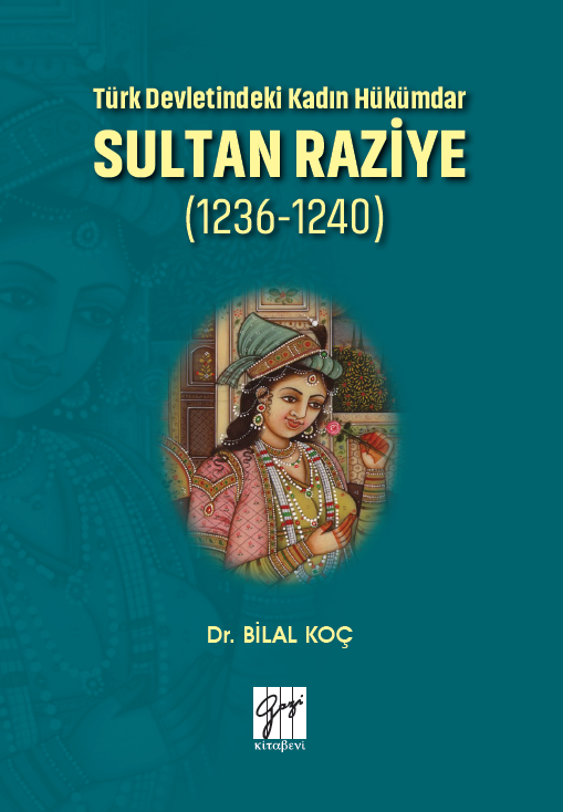 Gazi Kitabevi Türk Devletindeki Kadın Hükümdar Sultan Raziye 1236-1240 - Bilal Koç Gazi Kitabevi