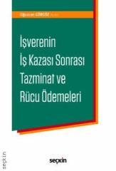 Seçkin İşverenin İş Kazası Sonrası Tazminat ve Rücu Ödemeleri - Oğuzcan Görgöz Seçkin Yayınları