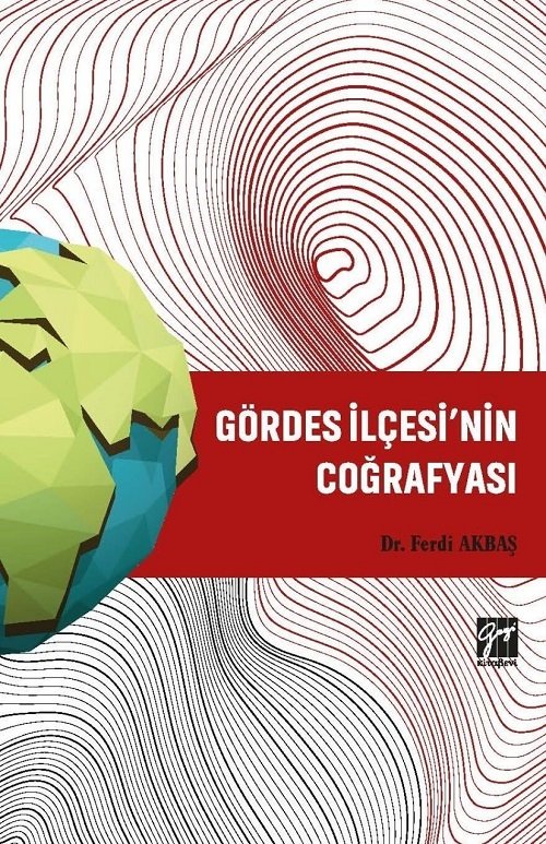 Gazi Kitabevi Gördes İlçesi’nin Coğrafyası - Ferdi Akbaş Gazi Kitabevi