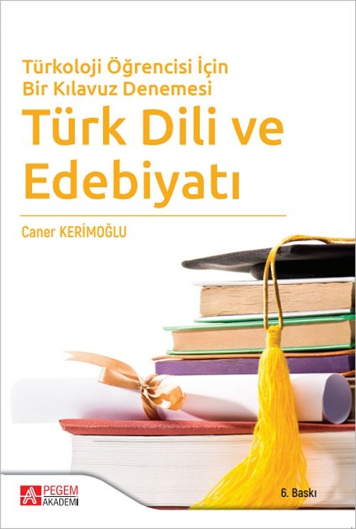 Pegem Türkoloji Öğrencisi İçin Bir Kılavuz Denemesi Türk Dili ve Edebiyatı 6. Baskı - Caner Kerimoğlu Pegem Akademi Yayınları