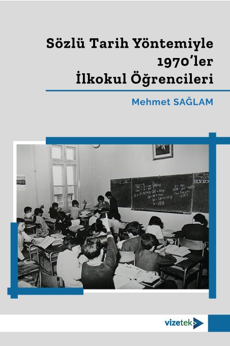 Vizetek Sözlü Tarih Yöntemiyle 1970ler İlkokul Öğrencileri - Mehmet Sağlam Vizetek Yayıncılık