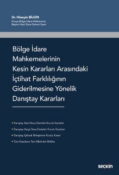 Seçkin Bölge İdare Mahkemelerinin Kesin Kararları Arasındaki İçtihat Farklılığının Giderilmesine Yönelik Danıştay Kararları Seçkin Yayınları