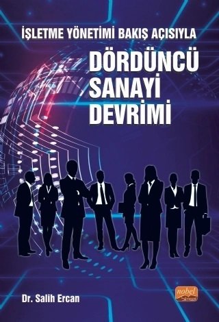 Nobel İşletme Yönetimi Bakış Açısıyla Dördüncü Sanayi Devrimi - Salih Ercan Nobel Bilimsel Eserler