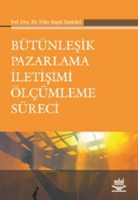 Nobel Bütünleşik Pazarlama İletişimi Ölçümleme Süreci - Nilay Başok Yurdakul Nobel Akademi Yayınları