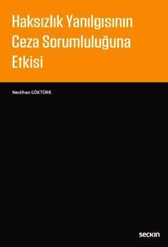 Seçkin Haksızlık Yanılgısının Ceza Sorumluluğuna Etkisi - Neslihan Göktürk Seçkin Yayınları