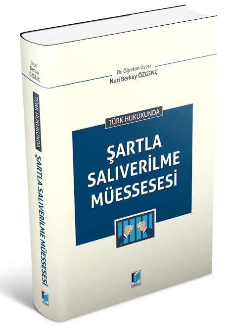 Adalet Türk Hukukunda Şartla Salıverilme Müessesesi - Nuri Berkay Özgenç Adalet Yayınevi