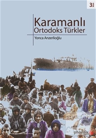 Phoenix Karamanlı Ortodoks Türkler 3. Baskı - Yonca Anzerlioğlu Phoenix Yayınları