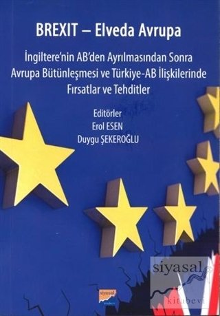 Siyasal Kitabevi Brexit Elveda Avrupa İngiltere'nin AB'den Ayrılmasından Sonra Avrupa Bütünleşmesi ve Türkiye-AB İlişkilerinde Fırsatlar ve Tehditler Siyasal Kitabevi Yayınları