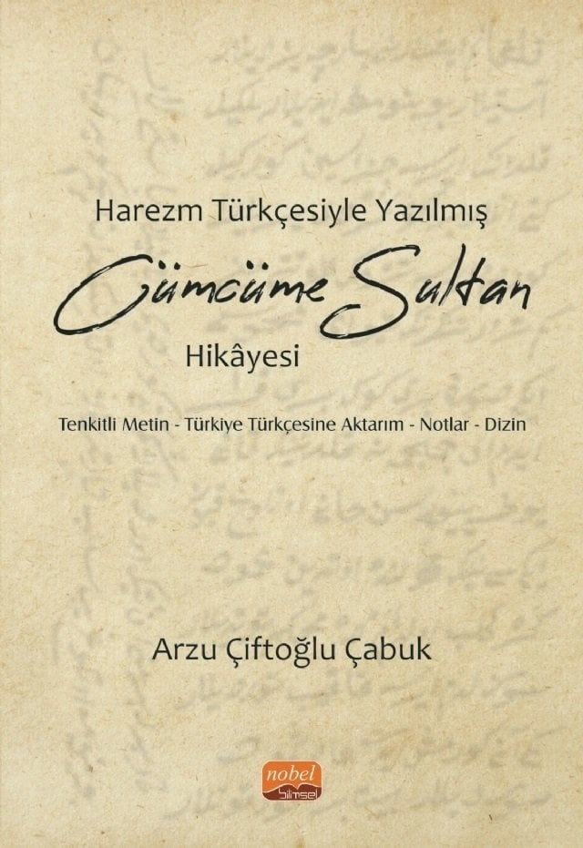 Nobel Harezm Türkçesiyle Yazılmış Cümcüme Sultan Hikâyesi - Arzu Çiftoğlu Çabuk Nobel Bilimsel Eserler