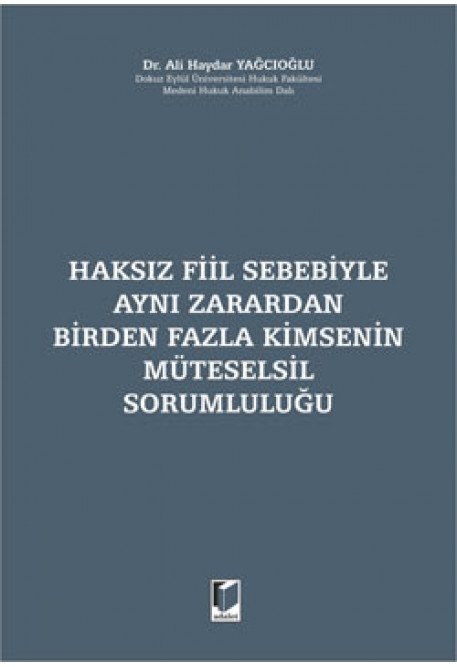 Adalet Haksız Fiil Sebebiyle Aynı Zarardan Birden Fazla Kimsenin Müteselsil Sorumluluğu - Ali Haydar Yağcıoğlu Adalet Yayınevi