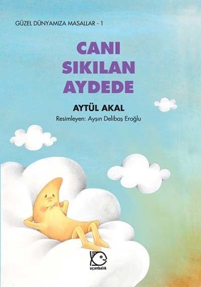 Güzel Dünyamıza Masallar-1 Canı Sıkılan Aydede? - Aytül Akal Uçanbalık Yayınları