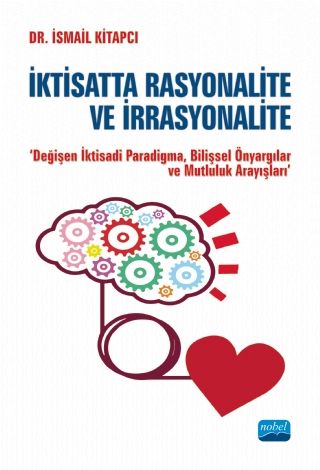 Nobel İktisatta Rasyonalite ve İrrasyonalite - İsmail Kitapcı Nobel Akademi Yayınları