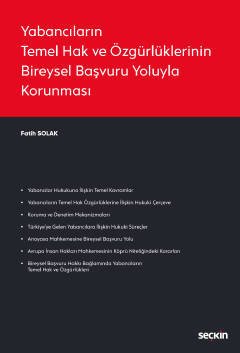 Seçkin Yabancıların Temel Hak ve Özgürlüklerinin Bireysel Başvuru Yoluyla Korunması - Fatih Solak Seçkin Yayınları