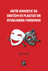 Gazi Kitabevi Antik Komedya'da Erotizm ve Plautus'un Oyunlarına Yansıması - Merih Atak Gazi Kitabevi