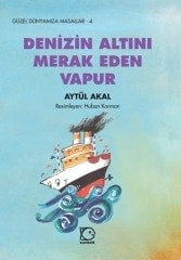 Güzel Dünyamıza Masallar-4 Denizin Altını Merak Eden Vapur - Aytül Akal Uçanbalık Yayınları