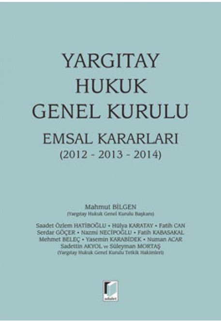 Adalet Yargıtay Hukuk Genel Kurulu Emsal Kararları 2012, 2013, 2014 - Mahmut Bilgen Adalet Yayınevi