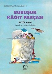 Güzel Dünyamıza Masallar-5 Buruşuk Kâğıt Parçasır - Aytül Akal Uçanbalık Yayınları