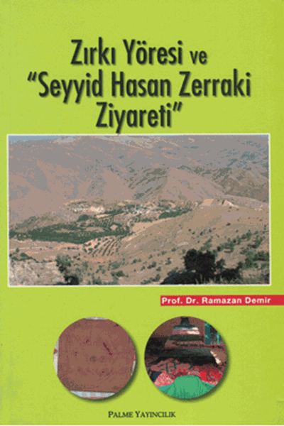 Palme Zırkı Yöresi ve Seyyid Hasan Zerraki Ziyareti - Ramazan Demir Palme Akademik Yayınları