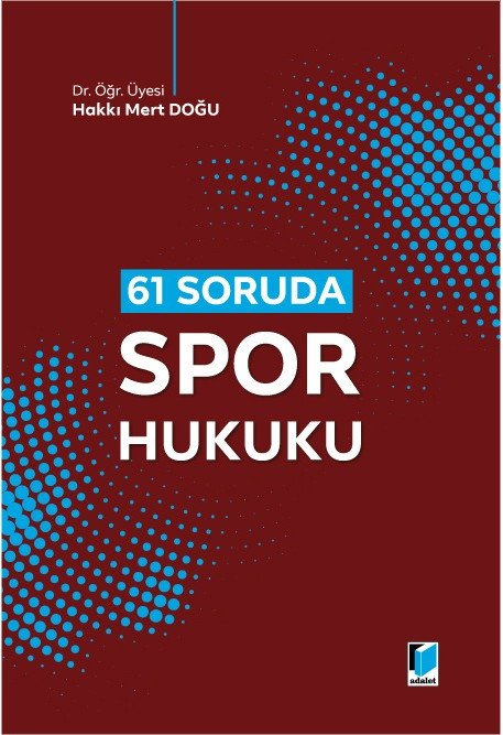 Adalet 61 Soruda Spor Hukuku - Hakkı Mert Doğu Tepe Adalet Yayınevi