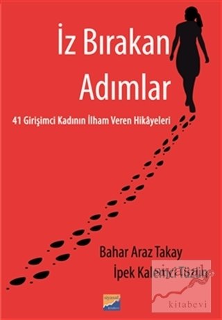 İz Bırakan Adımlar 41 Girişimci Kadının İlham Veren Hikayeleri - Bahar Araz Takay, İpek Kalemci Tüzün Siyasal Kitabevi Yayınları