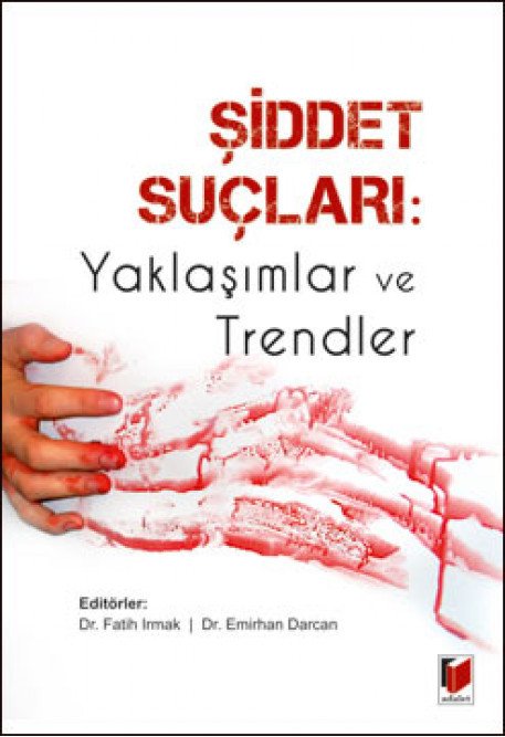 Adalet Şiddet Suçları Yaklaşımlar ve Trendler - Fatih Irmak, Emirhan Darcan Adalet Yayınevi