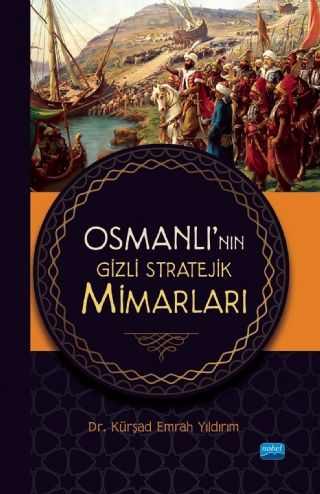 Nobel Osmanlı’nın Gizli Stratejik Mimarları - Kürşad Emrah Yıldırım Nobel Akademi Yayınları