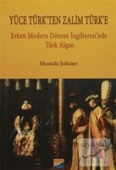 Siyasal Kitabevi Yüce Türk'ten Zalim Türk'e Erken Modern Dönem İngilteresi'nde Türk Algısı - Mustafa Şahiner Siyasal Kitabevi Yayınları