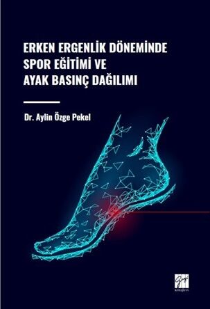 Gazi Kitabevi Erken Ergenlik Döneminde Spor Eğitimi ve Ayak Basınç Dağılımı - Aylin Özge Pekel Gazi Kitabevi