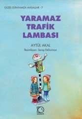 Güzel Dünyamıza Masallar-7 Yaramaz Trafik Lambası - Aytül Akal Uçanbalık Yayınları