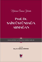 Adalet Vefatının Onuncu Yılında Prof. Dr. Saim Üstündağ'a Armağan, Hukuk, İktisat ve Yönetim Üzerine Yazılar - Gökhan Dönmez Adalet Yayınevi