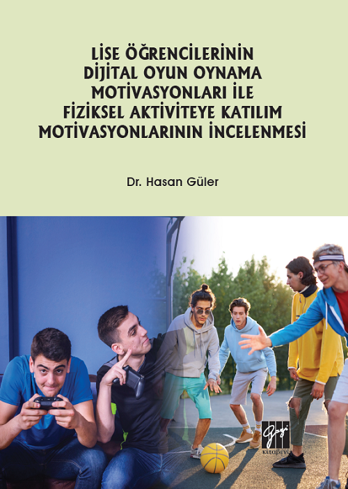 Gazi Kitabevi Lise Öğrencilerinin Dijital Oyun Oynama Motivasyonları ile Fiziksel Aktiviteye Katılım Motivasyonlarının İncelenmesi - Hasan Güler Gazi Kitabevi